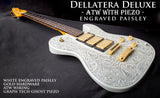 DELLATERA DELUXE ATW WITH PIEZO - READY TO SHIP